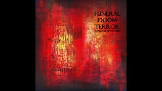 FUNERAL DOOM TERROR - Apotheosis Of Torture [FULL ALBUM] 2022  **including lyrics**