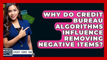 Why Do Credit Bureau Algorithms Influence Removing Negative Items? - CreditGuide360.com