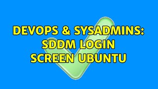 DevOps & SysAdmins: SDDM login screen Ubuntu (2 Solutions!!)