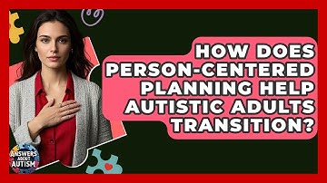 How Does Person-centered Planning Help Autistic Adults Transition? - Answers About Autism