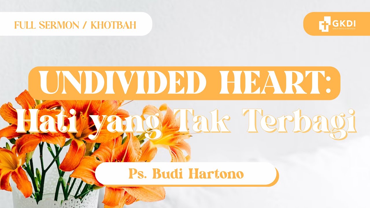 UNDIVIDED HEART: HATI YANG TIDAK TERBAGI | Ps. Budi Hartono | GKDI | Khotbah Kristen