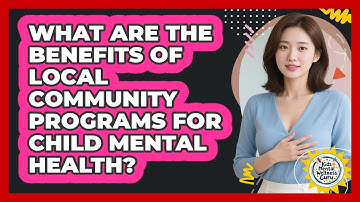 What Are The Benefits Of Local Community Programs For Child Mental Health?
