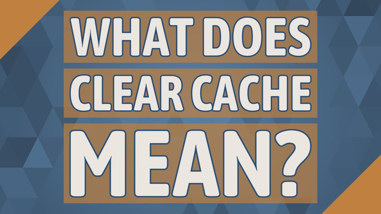 What does clear do. Cache meaning.