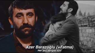 Azer Barazoğlu (+Fatma) - Her şey sevgisi için