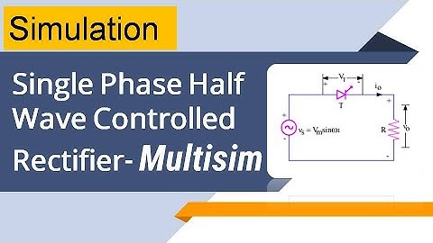 Simulation on Single Phase Half Wave Controlled Rectifier using Multisim