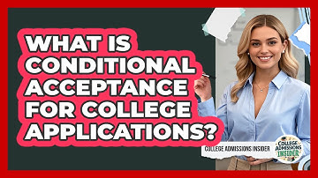 What Is Conditional Acceptance For College Applications? - College Admissions Insider