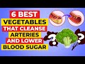 The 6 best vegetables that cleanse arteries and lower blood sugar