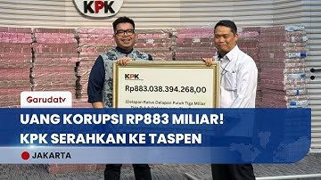 HEBOH! KPK Serahkan Uang Rp883 MILIAR Hasil Korupsi ke TASPEN! Disalurkan untuk Pensiunan