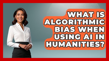 What Is Algorithmic Bias When Using AI In Humanities? - Safe AI for The Classroom