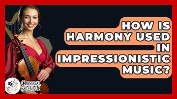 How Is Harmony Used In Impressionistic Music? - Classical Serenade