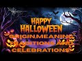 HAPPY HALLOWEEN,ORIGIN,TRADITONS,MEANING,AND CELEBRATIONS
