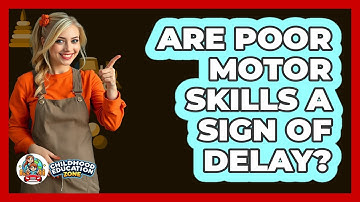 Are Poor Motor Skills A Sign Of Delay?