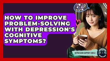 How To Improve Problem-solving With Depression
