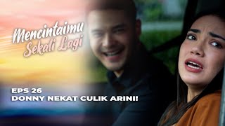 ARINI GAK MAU CABUT LAPORANNYA‼️ DONNY CABUT NYAWA ARINI? - MENCINTAIMU SEKALI LAGI EPS 26