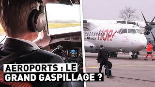 AÉROPORTS : LE GRAND GASPILLAGE ?