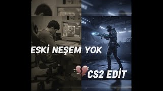 Eski Neşem Yok Cs2 Edit