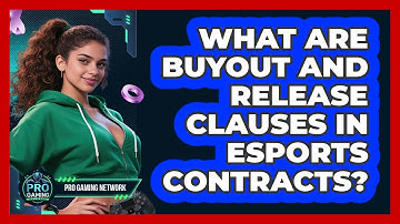 What Are Buyout And Release Clauses In Esports Contracts? - Pro Gaming Network