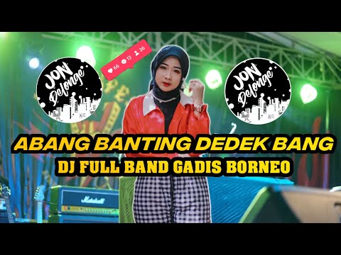 DJ ABANG BANTING ADEK BANG REMIX FULL BAND VIRAL TIKTOK GADIS BORNEO