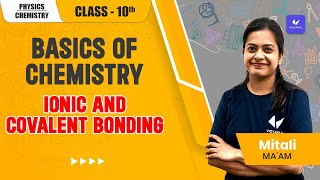 Ionic And Covalent Bonding | Basics of Chemistry | Class 10 Chemistry | Term 2 | 9818434684