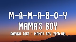 M-A-M-A-B-O-Y, mama's boy, mama's boy Dominic Fake - Mama's Boy sped up/Lyrics