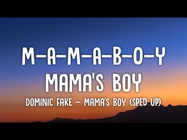 M-A-M-A-B-O-Y, mama's boy, mama's boy | Dominic Fake - Mama's Boy (sped up/Lyrics) class=