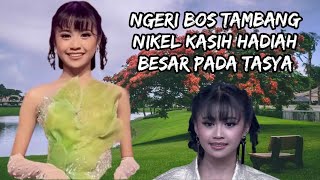 BOS TAMBANG NIKEL.KASIH HADIAH BESAR PADA TASYA