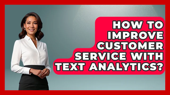 How To Improve Customer Service With Text Analytics? - Customer Support Coach