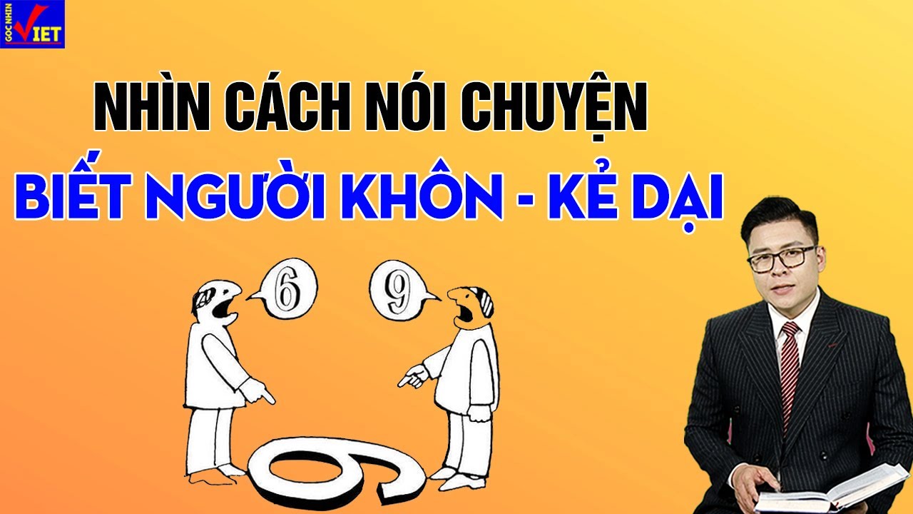 Người Khôn hay Dại nhìn cách nói chuyện này là biết