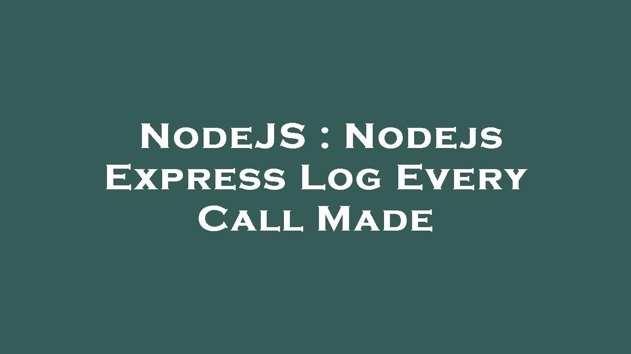 NodeJS : Nodejs Express Log Every Call Made - YouTube