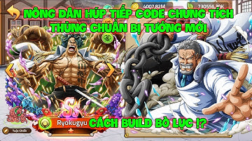 Huyền Thoại Hải Tặc- Nông Dân Húp Tiếp Code Chung Tích Thùng Chuẩn Bị Tướng Mới, Cách Build BÒ LỤC !