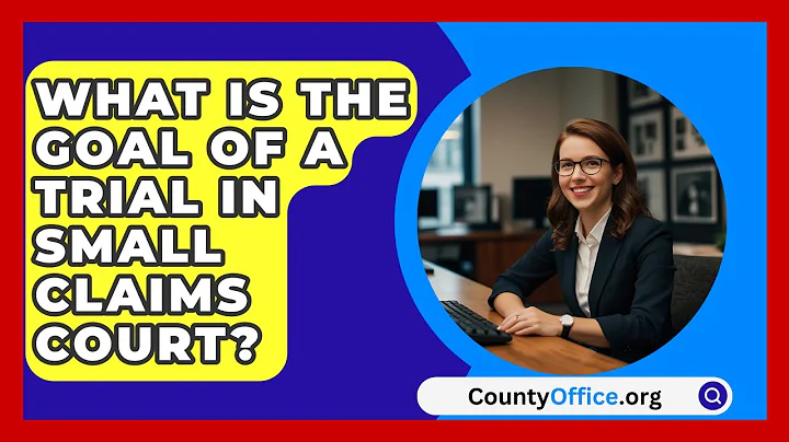 What Is The Goal Of A Trial In Small Claims Court? - CountyOffice.org