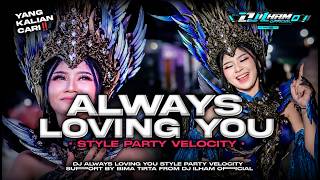 DJ ALWAYS LOVING YOU STYLE PARTY SUPPORT BIMA TIRTA FULL ASEK ASEK REMIX ILHAM OFFICIAL