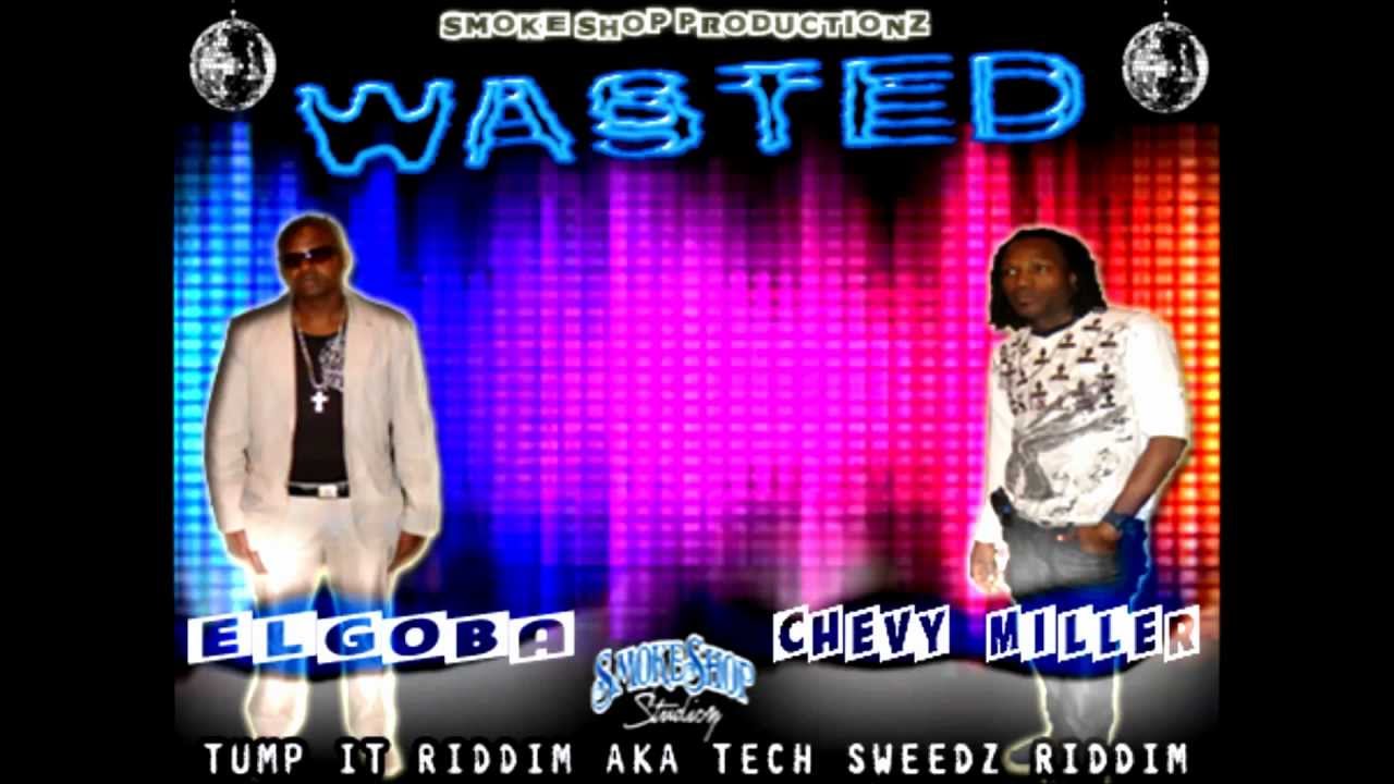 Watch Chevy Miller and Elgoba - Wasted - Tech Sweedz Riddim on YouTube Watch Chevy Miller and Elgoba - Wasted - Tech Sweedz Riddim on YouTube