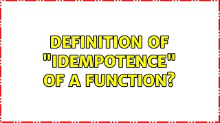 Definition of idempotence of a function (2 Solutions!!)