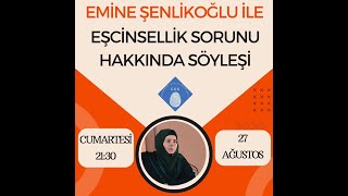 Emine Şenlikoğllu İle Eşcinsellik Sorunu Hakkında (27.08.2022)