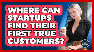 Where Can Startups Find Their First True Customers? - The Startup Growth Hub