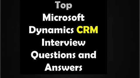 Top microsoft dynamics crm interview questions and answers