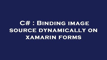 C# : Binding image source dynamically on xamarin forms