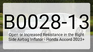 DTC B0028-13: Open or Increased Resistance in the Right Side Airbag Inflator - Honda Accord 2023+