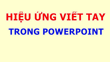 Tạo Hiệu Ứng Chữ Viết Tay Handwriting bằng PowerPoint - Tạo Bàn Tay Animation