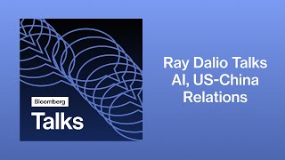 Bridgewater's Ray Dalio Talks AI, US-China Relations | Bloomberg Talks