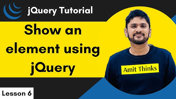 6. jQuery - Show an Element | jQuery Tutorial for Beginners | 2024 | Amit Thinks