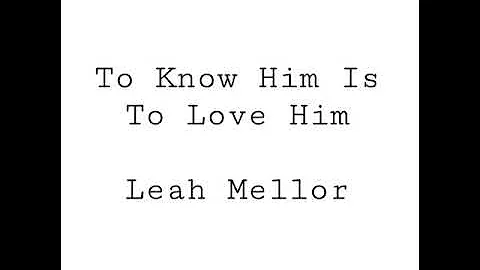 To Know Him Is To Love Him - Leah Mellor