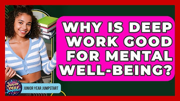 Why Is Deep Work Good For Mental Well-being? - Junior Year Jumpstart