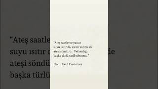 Neci̇p Fazil Kisakürek - Ateş Saatlerce Yanar Su Bi̇r Sani̇yede Ateşi̇ Söndürür