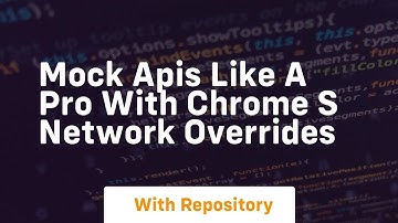 mock apis like a pro with chrome s network overrides
