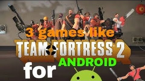 3 games like Team Fortress 2 for ANDROID/IOS!