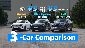 Changan UNI-Z vs Blue Electric E5 Plus vs BYD Song Plus | Performance Test | 3-Car Comparison