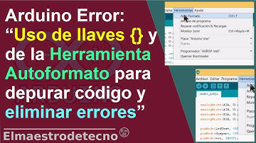 Arduino Error- Uso de llaves {} y la Herramienta Autoformato para depurar código y eliminar errores