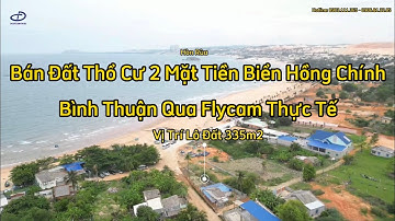 Lô Đất Thổ Cư 2 Mặt Tiền Biển Hồng Chính - Bình Thuận Qua Flycam Thực Tế Đẹp Không Thể Tả.